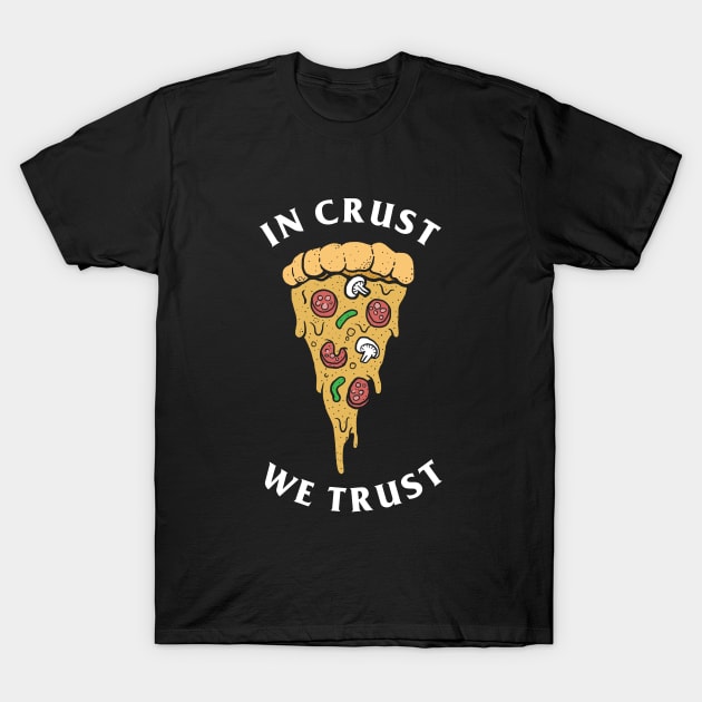 In Crust We Trust T-Shirt by dumbshirts